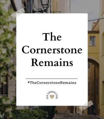 The Cornerstone Remains: Remembering the Cornerstone